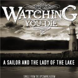 Watching You Die : A Sailor and the Lady of the Lake